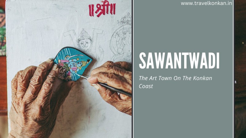 SAWANTWADI - THE ART TOWN ON THE KONKAN COAST