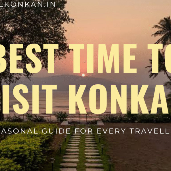 Best Time to Visit Different Parts of Konkan – Seasonal Guide for Every Traveller
